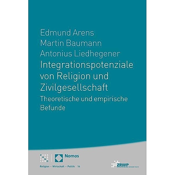 Integrationspotenziale von Religion und Zivilgesellschaft, Edmund Arens, Martin Baumann, Antonius Liedhegener