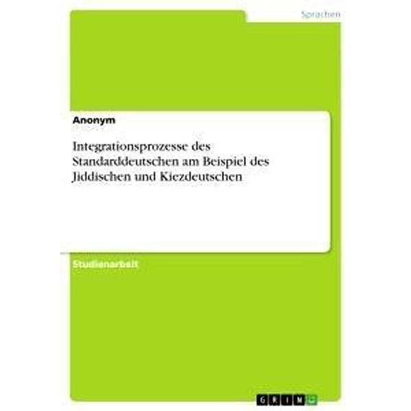 Integrationsprozesse des Standarddeutschen am Beispiel des Jiddischen und Kiezdeutschen, Anonym