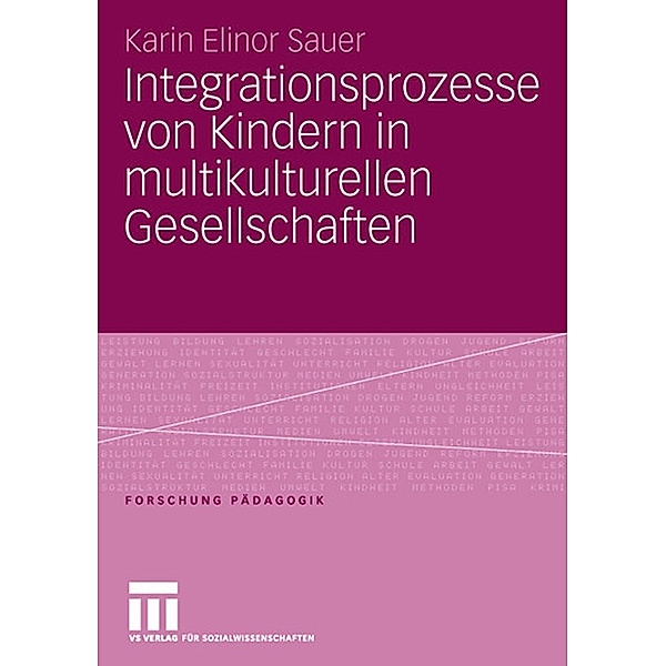 Integrationsprozesse von Kindern in multikulturellen Gesellschaften / Forschung Pädagogik, Karin Elinor Sauer
