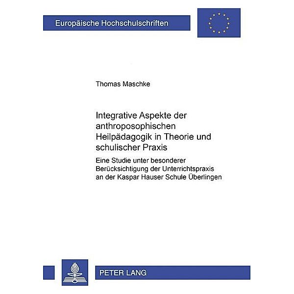 Integrative Aspekte der anthroposophischen Heilpädagogik in Theorie und schulischer Praxis, Thomas Maschke