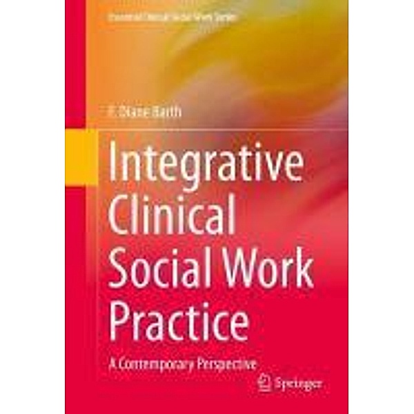 Integrative Clinical Social Work Practice / Essential Clinical Social Work Series, F. Diane Barth