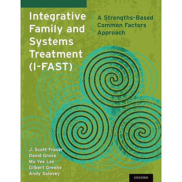 Integrative Family and Systems Treatment (I-FAST), J. Scott Fraser, David Lisw-S Grove, Mo Yee Lee, Gilbert Greene, Andy Msw Solovey
