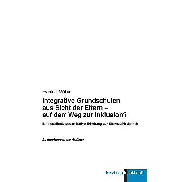 Integrative Grundschulen aus Sicht der Eltern - auf dem Weg zur Inklusion?, Frank J. Müller