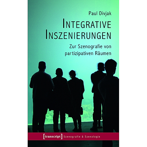 Integrative Inszenierungen / Szenografie & Szenologie Bd.5, Paul Divjak