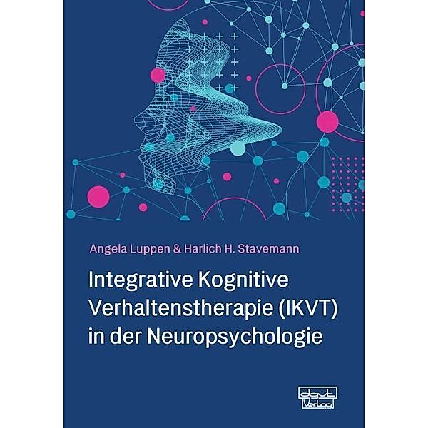 Integrative Kognitive Verhaltenstherapie (IKVT) in der Neuropsychologie, Angela Luppen, Harlich H. Stavemann