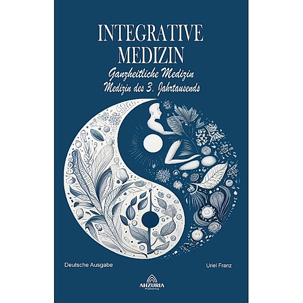 Integrative Medizin - Ganzheitliche Medizin - Medizin des 3. Jahrtausends, Virginia Moreira Dos Santos