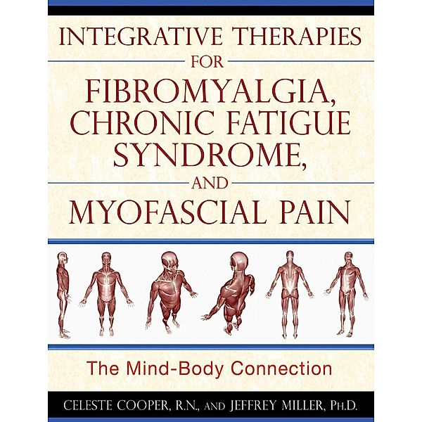 Integrative Therapies for Fibromyalgia, Chronic Fatigue Syndrome, and Myofascial Pain / Healing Arts, Celeste Cooper, Jeffrey Miller