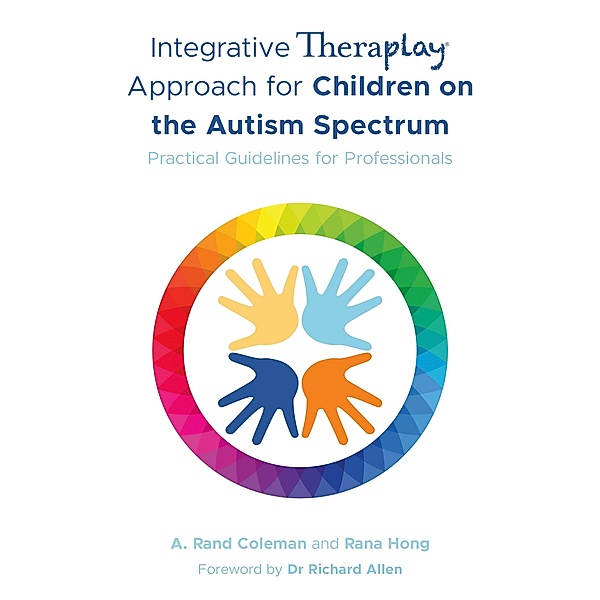 Integrative Theraplay® Approach for Children on the Autism Spectrum / Theraplay® Books & Resources, A. Rand Coleman, Rana Hong