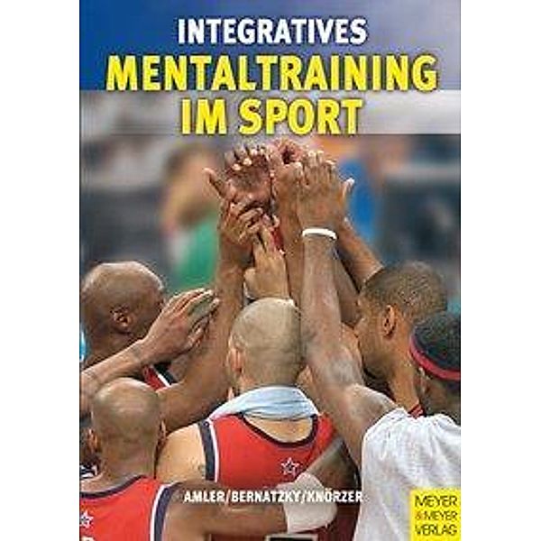 Integratives Mentaltraining im Sport, Wolfgang Amler, Patrick Bernatzky, Wolfgang Knörzer