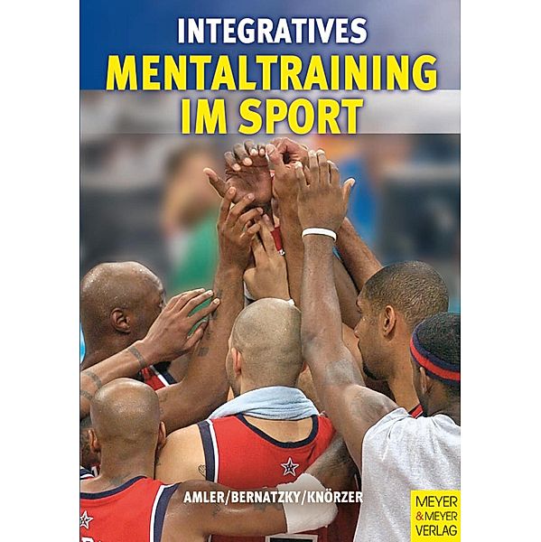 Integratives Mentaltraining im Sport, Wolfgang Amler, Patrick Bernatzky, Wolfgang Knörzer