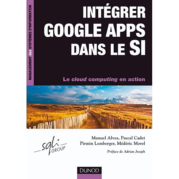Intégrer Google Apps dans le SI / Management des systèmes d'information, Médéric Morel, Pascal Cadet, Pirmin Lemberger, Manuel Alves