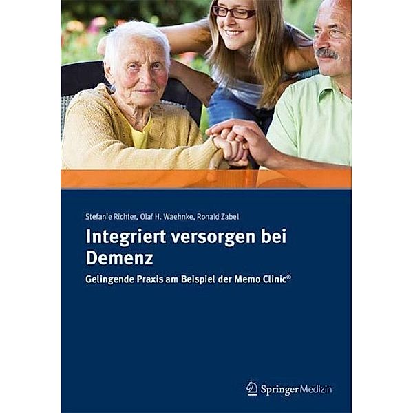 Integriert versorgen bei Demenz, Stefanie Richter, Olaf H. Waehnke, Ronald R. Zabel