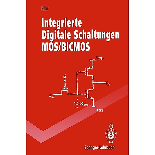 Integrierte Digitale Schaltungen MOS/BICMOS / Springer-Lehrbuch, Heinrich Klar
