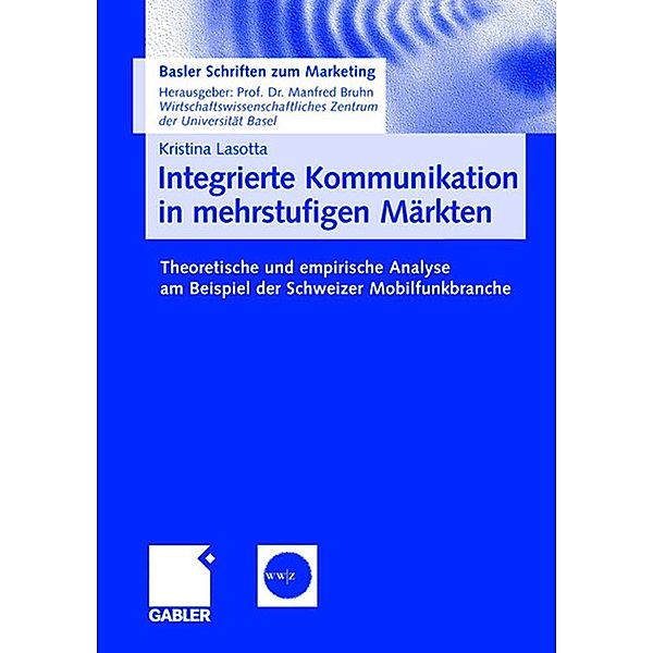 Integrierte Kommunikation in mehrstufigen Märkten / Basler Schriften zum Marketing, Kristina Lasotta