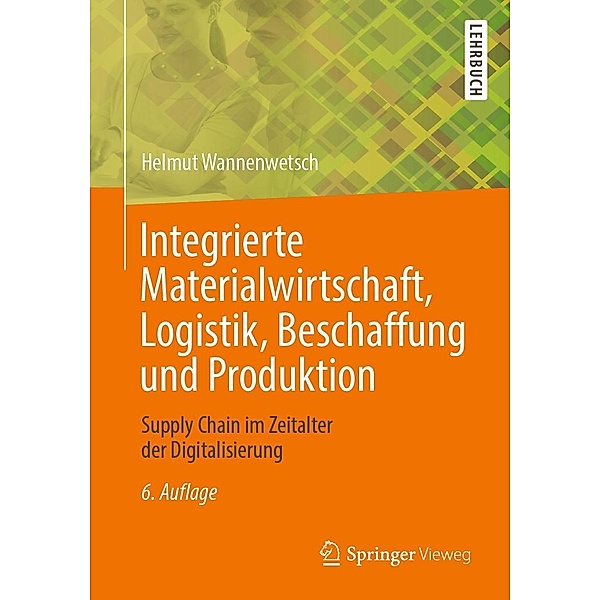 Integrierte Materialwirtschaft, Logistik, Beschaffung und Produktion, Helmut Wannenwetsch