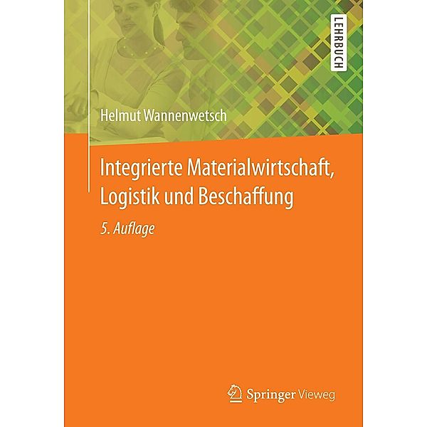 Integrierte Materialwirtschaft, Logistik und Beschaffung / Springer-Lehrbuch, Helmut Wannenwetsch