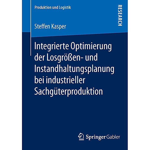 Integrierte Optimierung der Losgrössen- und Instandhaltungsplanung bei industrieller Sachgüterproduktion, Steffen Kasper