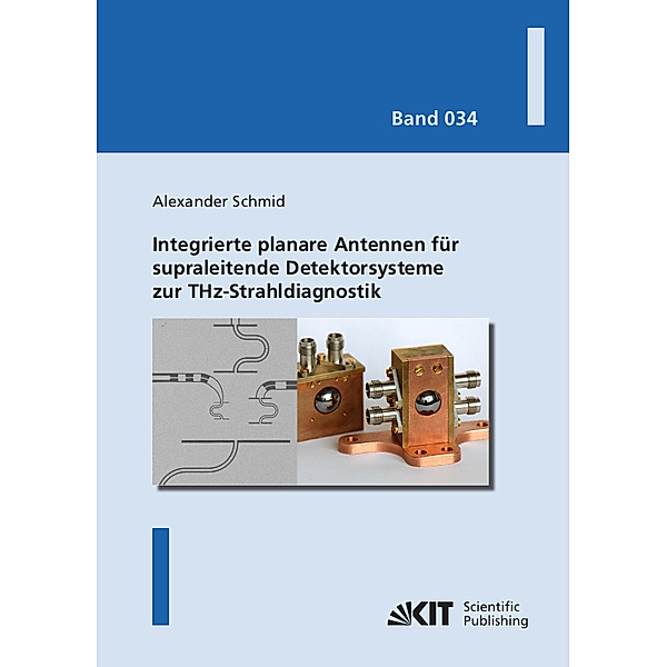 Integrierte planare Antennen für supraleitende Detektorsysteme zur THz-Strahldiagnostik, Alexander Schmid