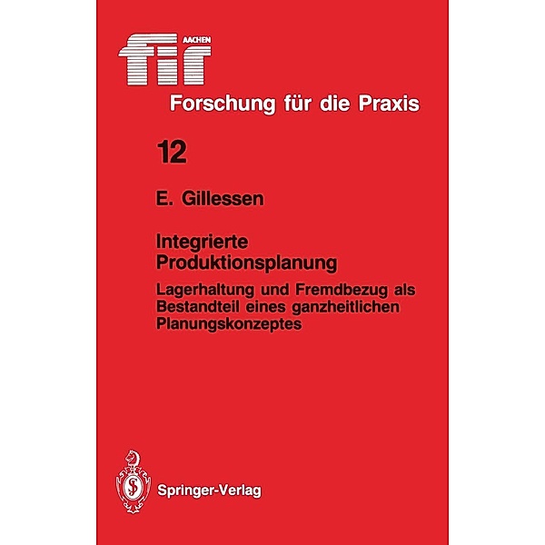 Integrierte Produktionsplanung / fir+iaw Forschung für die Praxis Bd.12, Ernst Gillessen