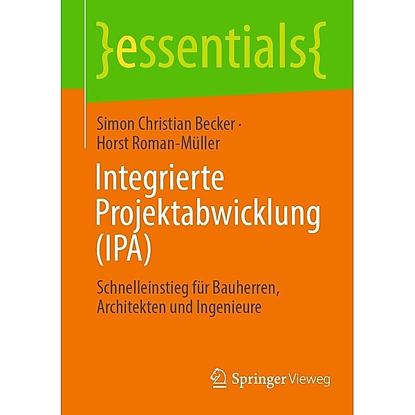 Integrierte Projektabwicklung (IPA) / essentials, Simon Christian Becker, Horst Roman-Müller