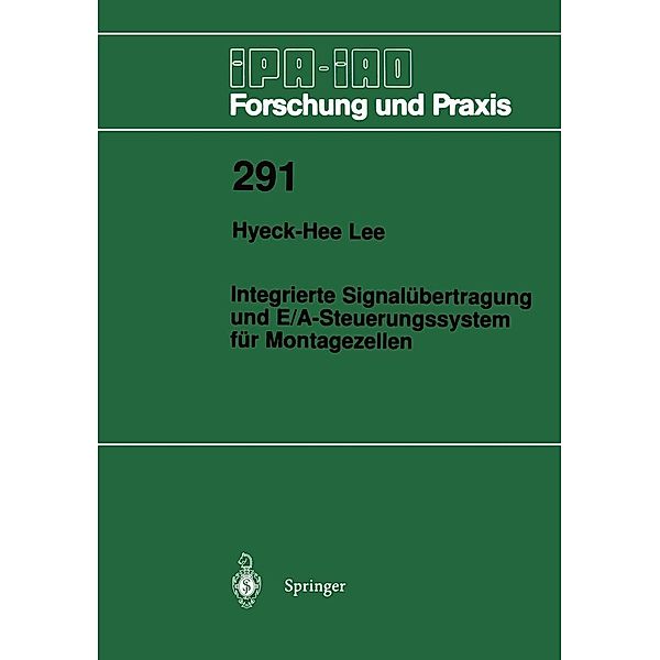 Integrierte Signalübertragung und E/A-Steuerungssystem für Montagezellen / IPA-IAO - Forschung und Praxis Bd.291, Hyeck-Hee Lee