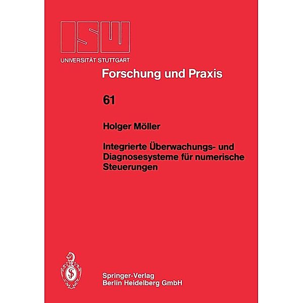 Integrierte Überwachungs- und Diagnosesysteme für numerische Steuerungen / ISW Forschung und Praxis Bd.61, Holger Möller
