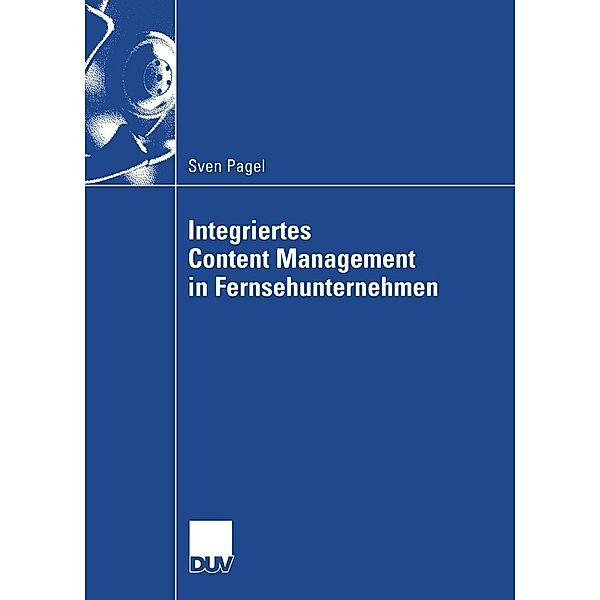 Integriertes Content Management in Fernsehunternehmen / Wirtschaftswissenschaften, Sven Pagel