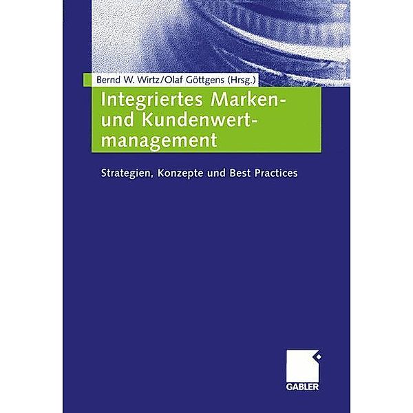 Integriertes Marken- und Kundenwertmanagement, OLAF GÖTTGENS (HG.), Bernd W. Wirtz (Hg.)