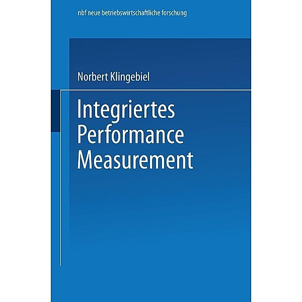 Integriertes Performance Measurement / neue betriebswirtschaftliche forschung (nbf) Bd.263, Norbert Klingebiel
