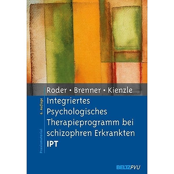 Integriertes Psychologisches Therapieprogramm bei schizophren Erkrankten (IPT), Volker Roder, Hans D. Brenner, Norbert Kienzle