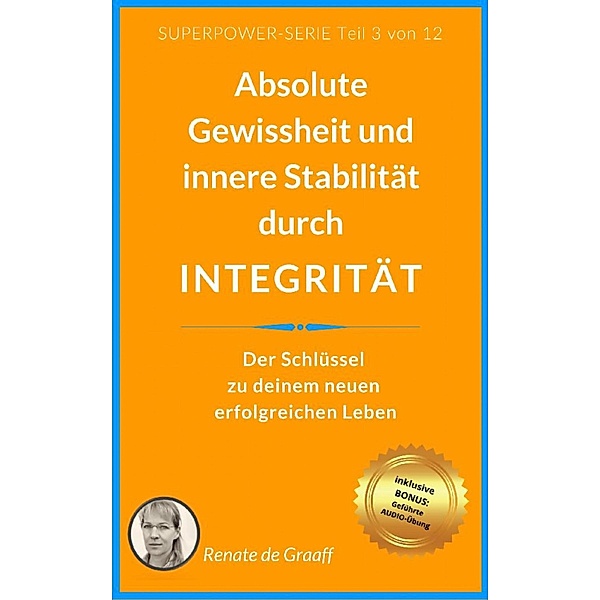 INTEGRITÄT - absolute Gewissheit & Stabilität, Renate de Graaff