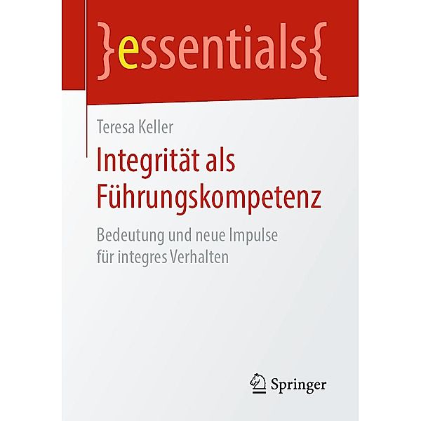 Integrität als Führungskompetenz / essentials, Teresa Keller