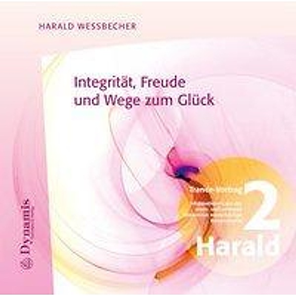 Integrität, Freude und Wege zum Glück, 1 Audio-CD, Harald Wessbecher