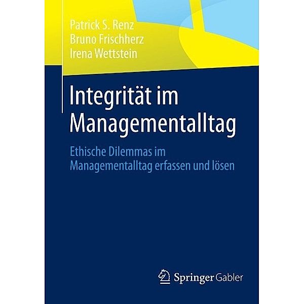 Integrität im Managementalltag, Patrick S. Renz, Bruno Frischherz, Irena Wettstein