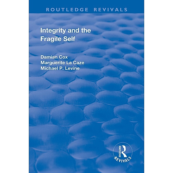 Integrity and the Fragile Self, Damian Cox, Marguerite La Caze, Michael P. Levine