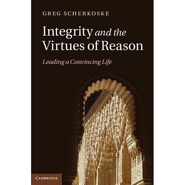 Integrity and the Virtues of Reason, Greg Scherkoske