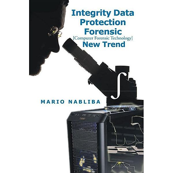 Integrity Data Protection Forensic [Computer Forensic Technology] New Trend, Mario Nabliba