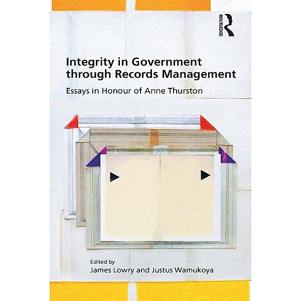 Integrity in Government through Records Management, James Lowry, Justus Wamukoya