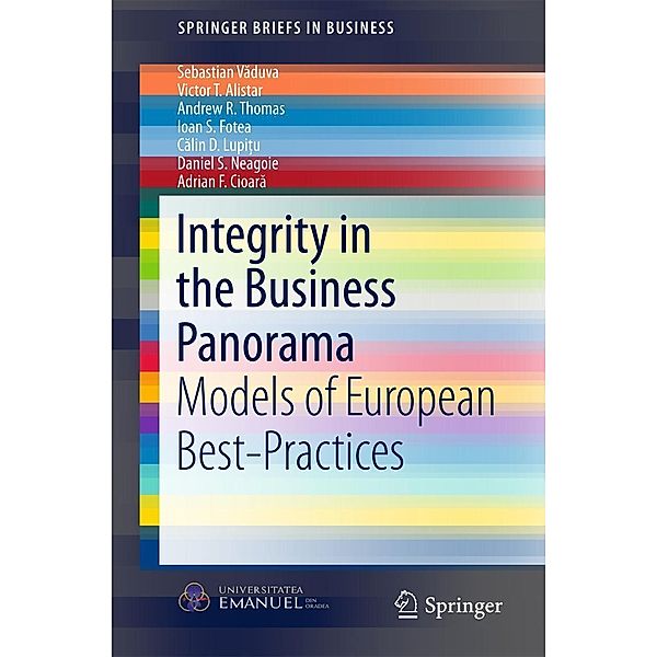 Integrity in the Business Panorama / SpringerBriefs in Business, Sebastian Vaduva, Victor T. Alistar, Andrew R. Thomas, Ioan S. Fotea, Calin D. Lupitu, Daniel S. Neagoie, Adrian F. Cioara