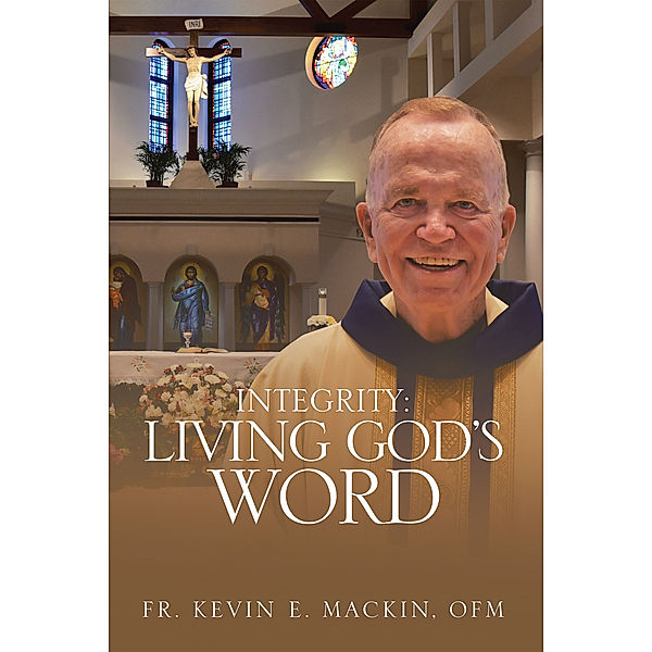 Integrity: Living God’S Word, Kevin E. Mackin OFM