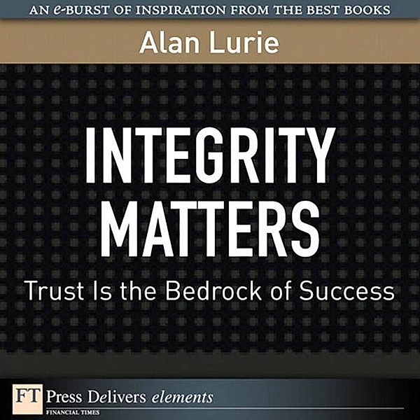 Integrity Matters / FT Press Delivers Elements, Alan Lurie