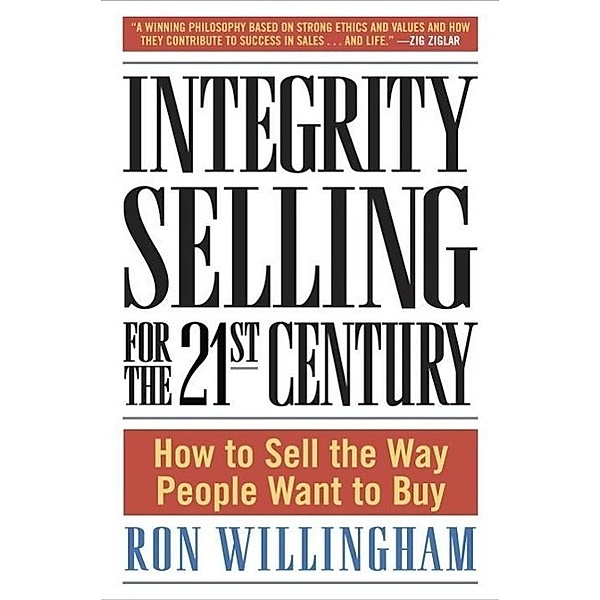 Integrity Selling for the 21st Century, Ron Willingham