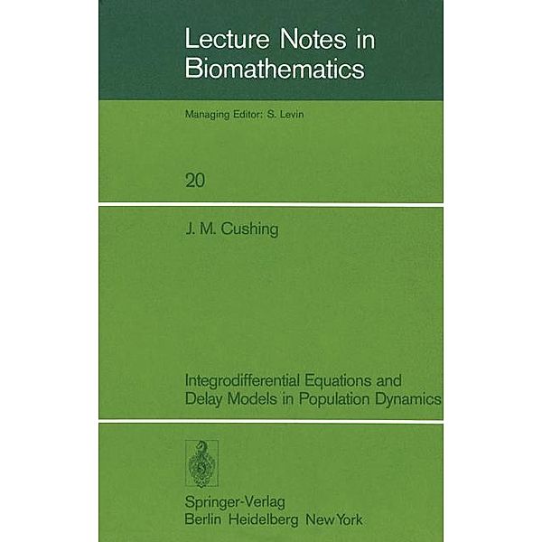 Integrodifferential Equations and Delay Models in Population Dynamics, J. M. Cushing