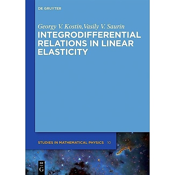Integrodifferential Relations in Linear Elasticity / De Gruyter Studies in Mathematical Physics Bd.10, Georgy Viktorovich Kostin, Vasily Vasilevich Saurin