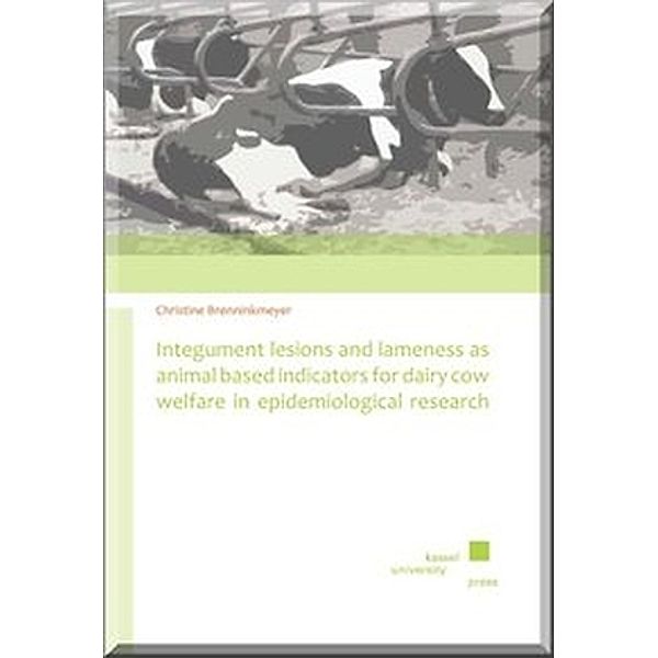 Integument lesions and lameness as animal based indicators for dairy cow welfare in epidemiological research, Christine Brenninkmeyer