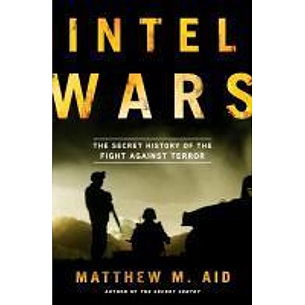 Intel Wars, Matthew M. Aid