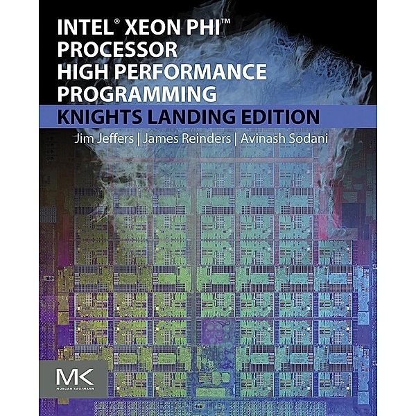 Intel Xeon Phi Processor High Performance Programming, James Jeffers, James Reinders, Avinash Sodani