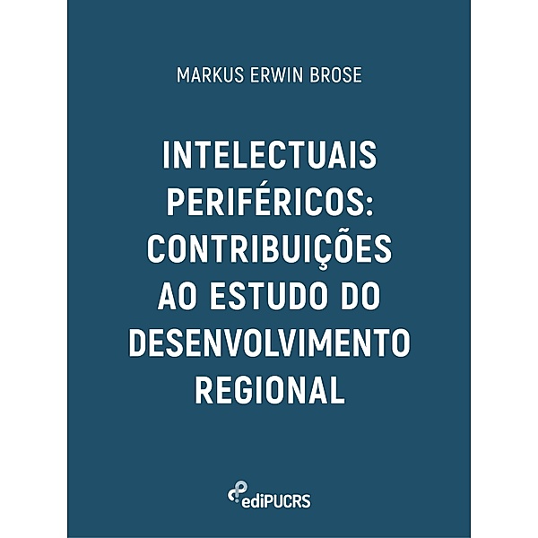 Intelectuais periféricos: contribuições ao estudo do desenvolvimento regional, Markus Erwin Brose