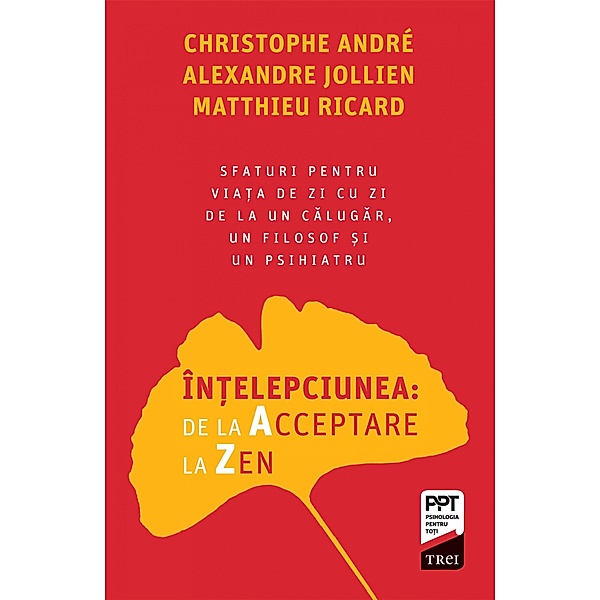 Intelepciunea: de la acceptare la zen / Self Help, CHRISTOPHE ANDRE, Alexandre Jollien, Matthieu Ricard