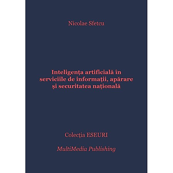 Inteligen¿a artificiala în serviciile de informa¿ii, aparare ¿i securitatea na¿ionala, Nicolae Sfetcu